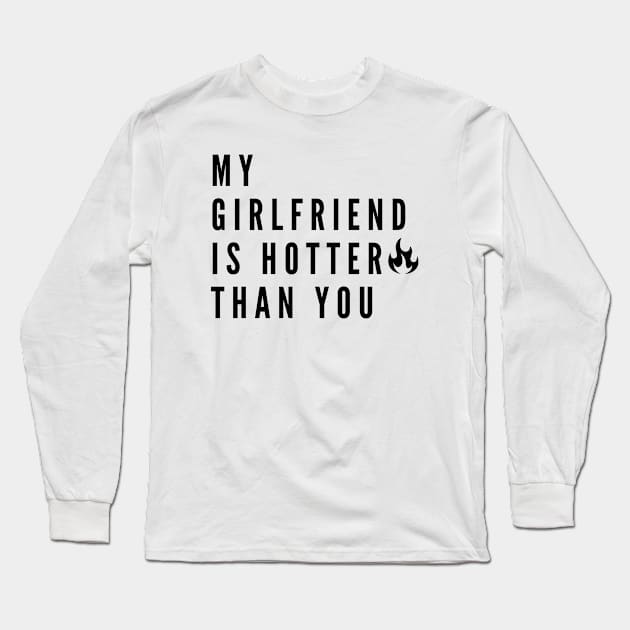 My Girlfriend Is Hotter Than You Long Sleeve T-Shirt by 29 hour design